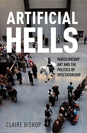 Bishop Claire Artificial Hells Participatory Art and the Politics of Spectatorship 2012.jpg