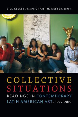 Collective Situations Readings in Contemporary Latin American Art 1995-2010 2017.jpg