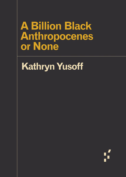 File:Yusoff Kathryn A Billion Black Anthropocenes or None 2018.jpg