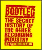 Heylin Clinton Bootleg The Secret History of the Other Recording Industry.jpg