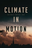 Coen Deborah R Climate in Motion Science Empire and the Problem of Scale 2018.jpg