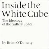 ODoherty Brian Inside the White Cube The Ideology of the Gallery Space.jpg