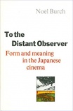 Burch Noel To the distant observer form and meaning in japanese cinema 1979.jpg