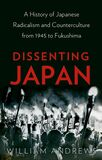 Andrews William Dissenting Japan A History of Japanese Radicalism and Counterculture from 1945 to Fukushima 2016.jpg