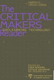 Bogers Loes Chiappini Letizia eds The Critical Makers Reader Unlearning Technology 2019.jpg