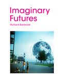 Barbrook Richard Imaginary Futures From Thinking Machines to the Global Village.jpg