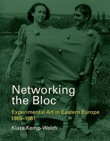Kemp-Welch Klara Networking the Bloc Experimental Art in Eastern Europe 1965-1981 2018.jpg
