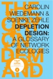 Wiedemann Carolin Zehle Soenke eds Depletion Design A Glossary of Network Ecologies.jpg
