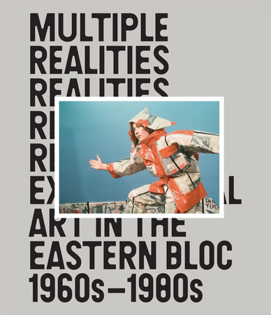 Multiple Realities Experimental Art in the Eastern Bloc 1960s-1980s 2023.webp
