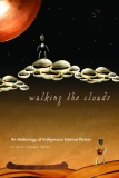Dillon Grace L ed Walking the Clouds An Anthology of Indigenous Science Fiction 2012.jpg