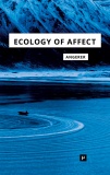 Angerer Marie-Luise Ecology of Affect Intensive Milieus and Contingent Encounters 2017.jpg