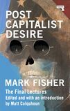 Fisher Mark Postcapitalist Desire The Final Lectures 2020.jpg