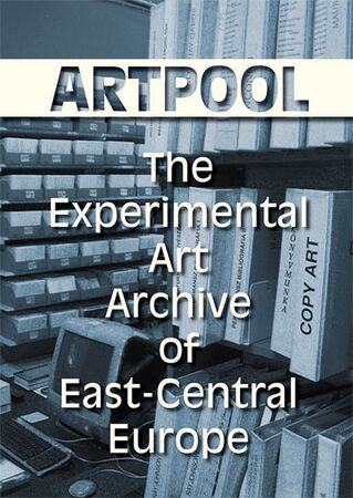 Galantai Gyorgy Klaniczay Julia eds Artpool The Experimental Art Archive of East-Central Europe 2013.jpg